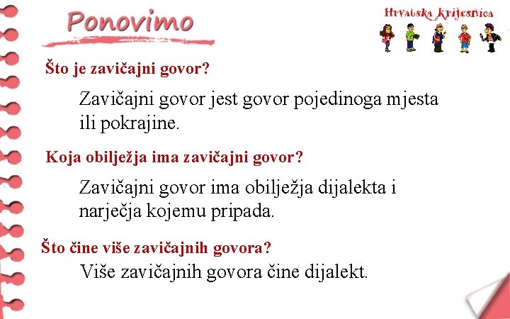 Što je zavičajni govor? Zavičajni govor jest govor pojedinoga mjesta ili pokrajine. Koja obilježja