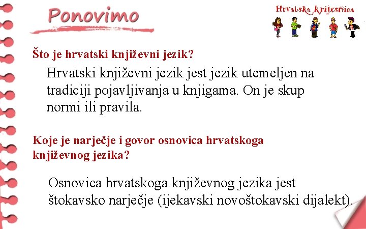Što je hrvatski književni jezik? Hrvatski književni jezik jest jezik utemeljen na tradiciji pojavljivanja