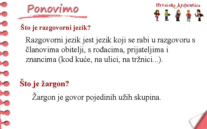 Što je razgovorni jezik? Razgovorni jezik jest jezik koji se rabi u razgovoru s