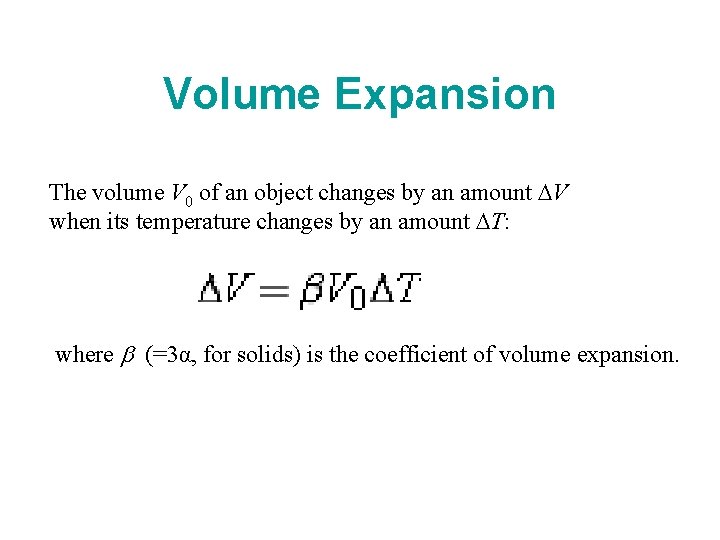 Volume Expansion The volume V 0 of an object changes by an amount DV