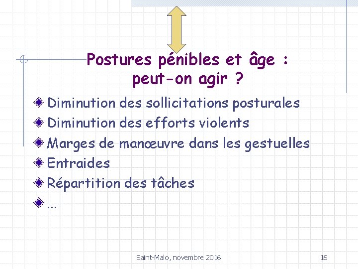 Postures pénibles et âge : peut-on agir ? Diminution des sollicitations posturales Diminution des