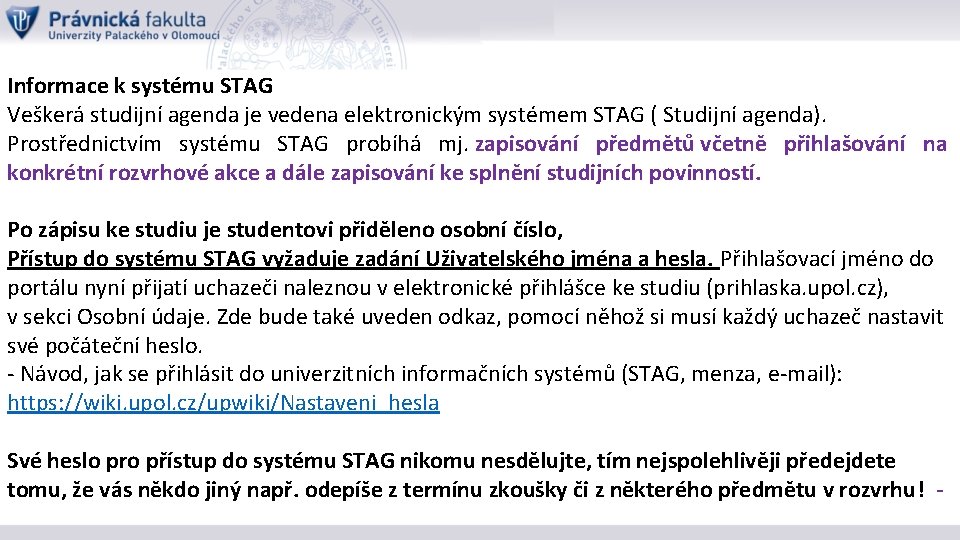 Informace k systému STAG Veškerá studijní agenda je vedena elektronickým systémem STAG ( Studijní