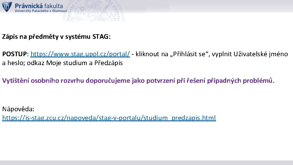 Zápis na předměty v systému STAG: POSTUP: https: //www. stag. upol. cz/portal/ - kliknout