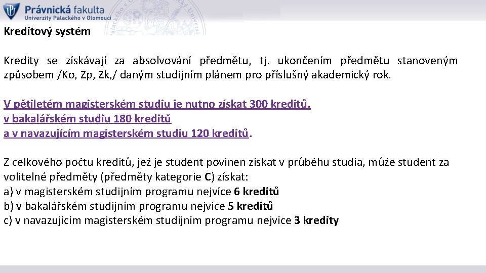 Kreditový systém Kredity se získávají za absolvování předmětu, tj. ukončením předmětu stanoveným způsobem /Ko,