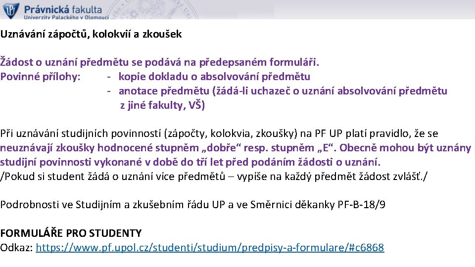 Uznávání zápočtů, kolokvií a zkoušek Žádost o uznání předmětu se podává na předepsaném formuláři.