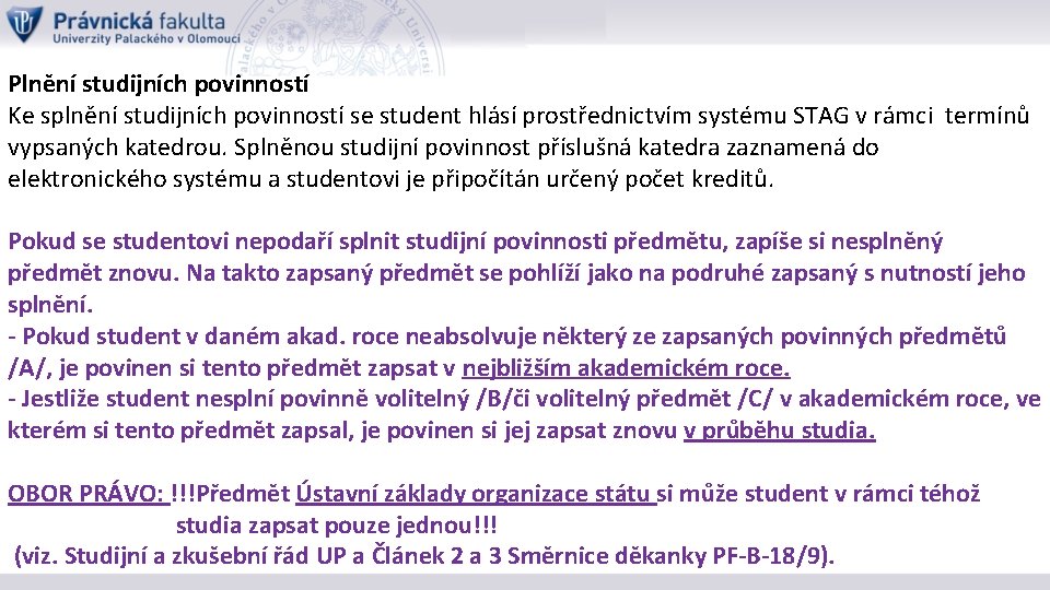 Plnění studijních povinností Ke splnění studijních povinností se student hlásí prostřednictvím systému STAG v