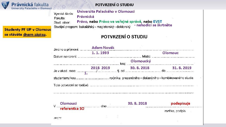  POTVRZENÍ O STUDIU Studenty PF UP v Olomouci se stáváte dnem zápisu. Univerzita