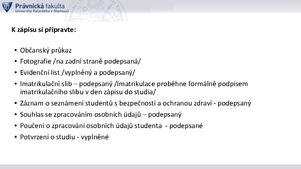 K zápisu si připravte: • • Občanský průkaz Fotografie /na zadní straně podepsaná/ Evidenční