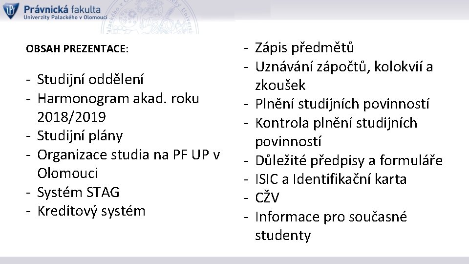 OBSAH PREZENTACE: - Studijní oddělení - Harmonogram akad. roku 2018/2019 - Studijní plány -