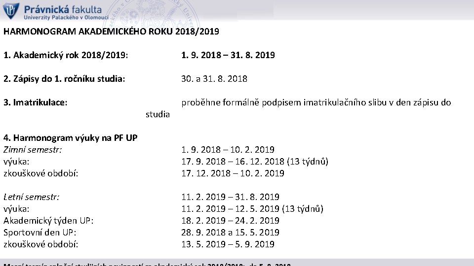 HARMONOGRAM AKADEMICKÉHO ROKU 2018/2019 1. Akademický rok 2018/2019: 1. 9. 2018 – 31. 8.