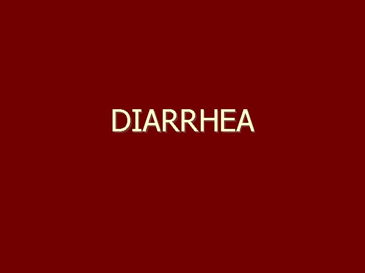 DIARRHEA 
