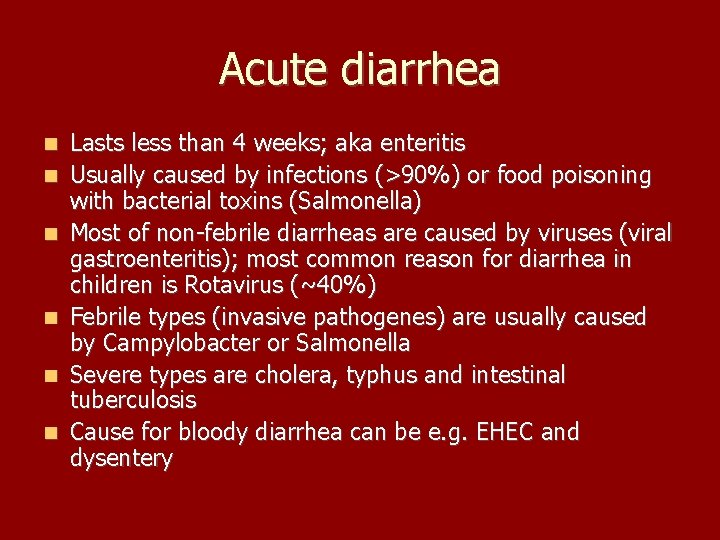 Acute diarrhea Lasts less than 4 weeks; aka enteritis Usually caused by infections (>90%)