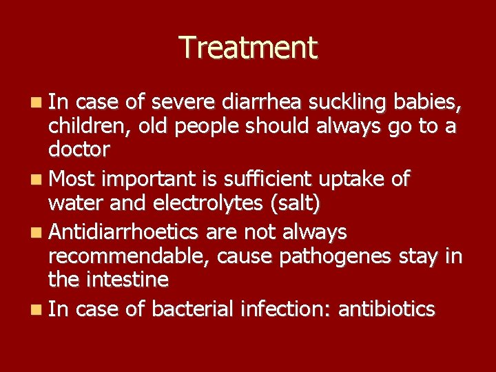 Treatment In case of severe diarrhea suckling babies, children, old people should always go