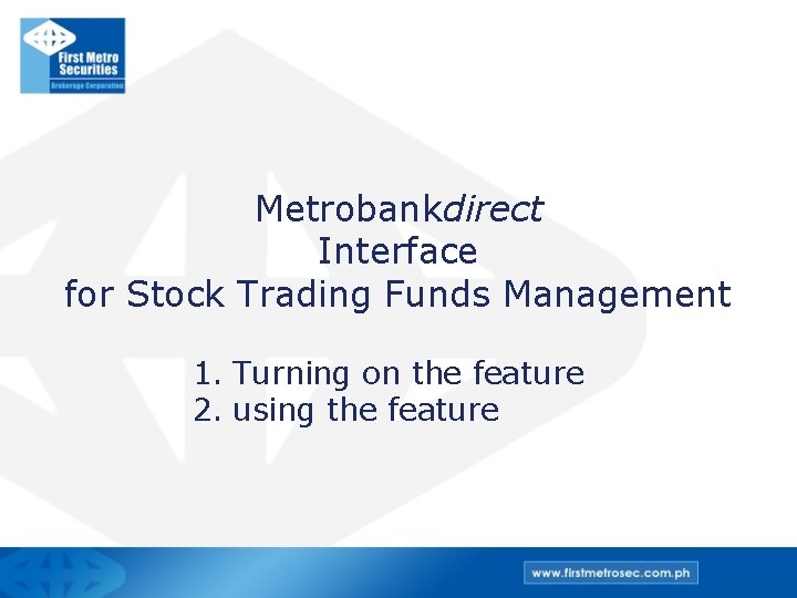 Metrobankdirect Interface for Stock Trading Funds Management 1. Turning on the feature 2. using