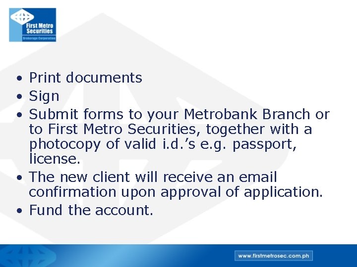 • Print documents • Sign • Submit forms to your Metrobank Branch or