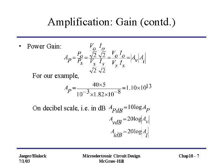 Amplification: Gain (contd. ) • Power Gain: For our example, On decibel scale, i.