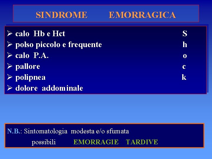 SINDROME EMORRAGICA Ø calo Hb e Hct Ø polso piccolo e frequente Ø calo