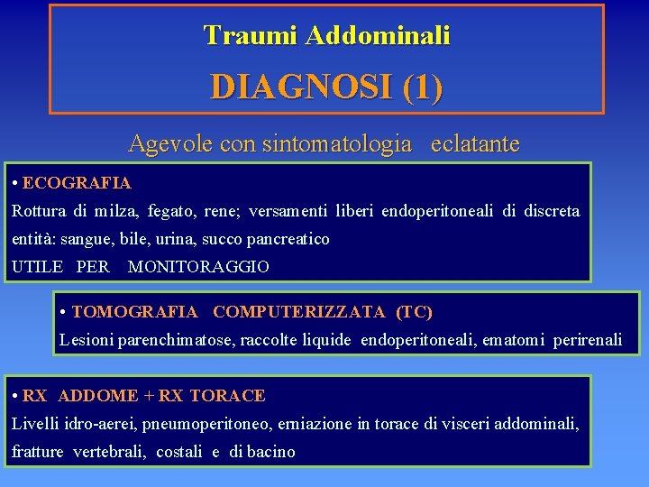 Traumi Addominali DIAGNOSI (1) Agevole con sintomatologia eclatante • ECOGRAFIA Rottura di milza, fegato,