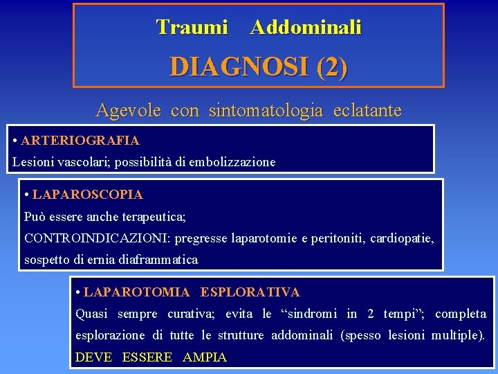 Traumi Addominali DIAGNOSI (2) Agevole con sintomatologia eclatante • ARTERIOGRAFIA Lesioni vascolari; possibilità di