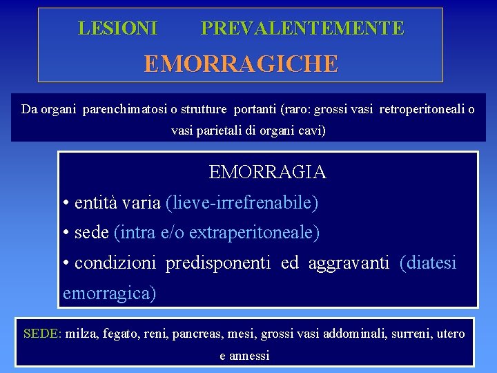 LESIONI PREVALENTEMENTE EMORRAGICHE Da organi parenchimatosi o strutture portanti (raro: grossi vasi retroperitoneali o