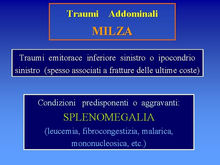 Traumi Addominali MILZA Traumi emitorace inferiore sinistro o ipocondrio sinistro (spesso associati a fratture