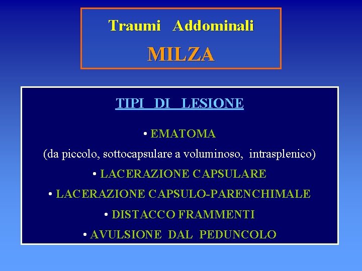 Traumi Addominali MILZA TIPI DI LESIONE • EMATOMA (da piccolo, sottocapsulare a voluminoso, intrasplenico)