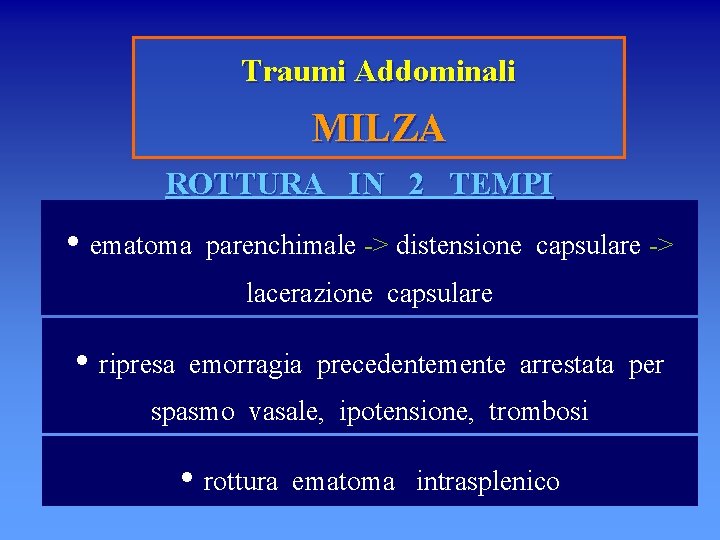 Traumi Addominali MILZA ROTTURA IN 2 TEMPI • ematoma parenchimale -> distensione capsulare ->