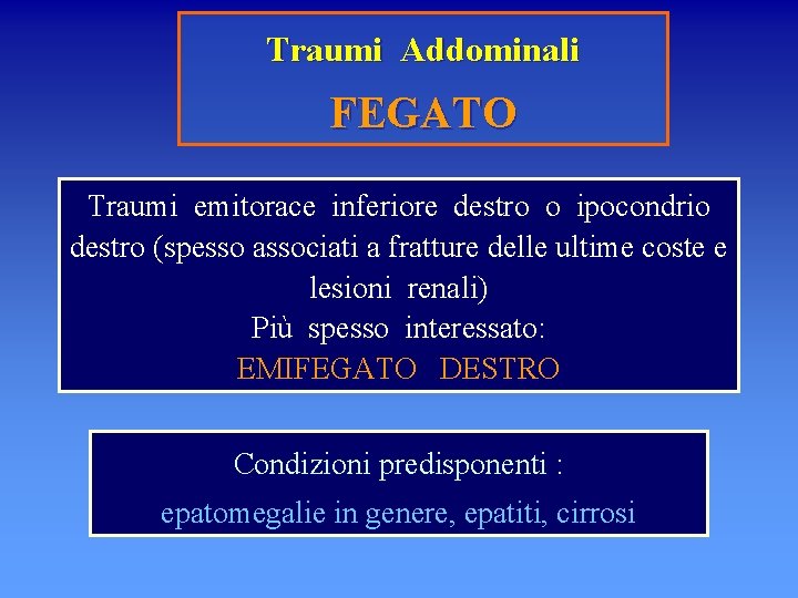 Traumi Addominali FEGATO Traumi emitorace inferiore destro o ipocondrio destro (spesso associati a fratture