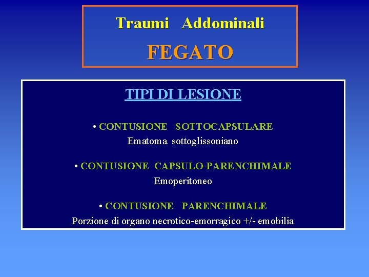 Traumi Addominali FEGATO TIPI DI LESIONE • CONTUSIONE SOTTOCAPSULARE Ematoma sottoglissoniano • CONTUSIONE CAPSULO-PARENCHIMALE