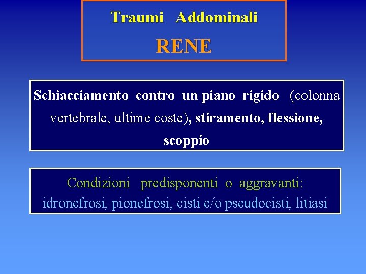 Traumi Addominali RENE Schiacciamento contro un piano rigido (colonna vertebrale, ultime coste), stiramento, flessione,