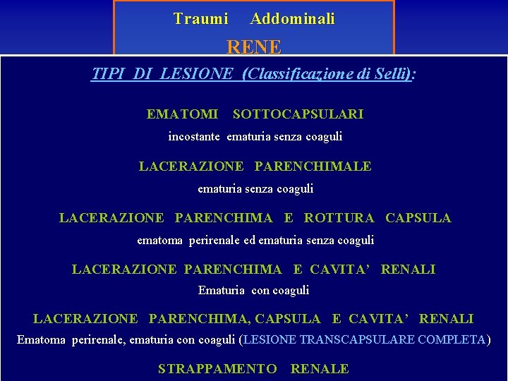 Traumi Addominali RENE TIPI DI LESIONE (Classificazione di Selli): EMATOMI SOTTOCAPSULARI incostante ematuria senza