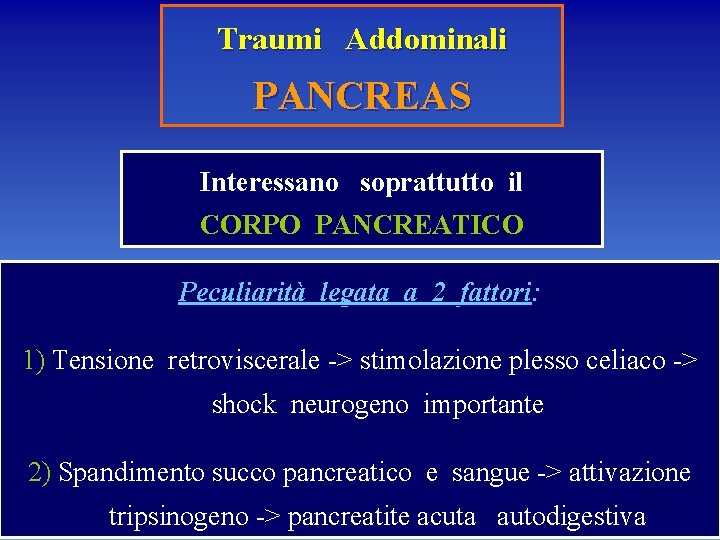 Traumi Addominali PANCREAS Interessano soprattutto il CORPO PANCREATICO Peculiarità legata a 2 fattori: 1)