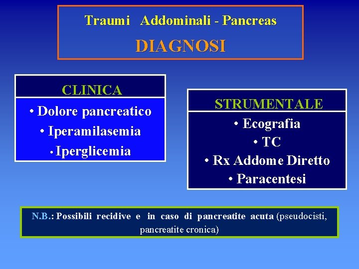 Traumi Addominali - Pancreas DIAGNOSI CLINICA • Dolore pancreatico • Iperamilasemia • Iperglicemia STRUMENTALE