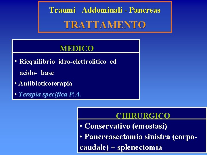Traumi Addominali - Pancreas TRATTAMENTO MEDICO • Riequilibrio idro-elettrolitico ed acido- base • Antibioticoterapia