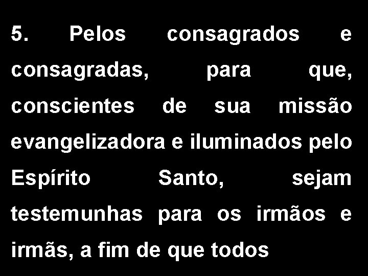 5. Pelos consagradas, consagrados para e que, conscientes de sua missão evangelizadora e iluminados