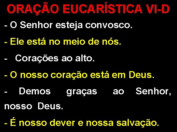 ORAÇÃO EUCARÍSTICA VI-D - O Senhor esteja convosco. - Ele está no meio de