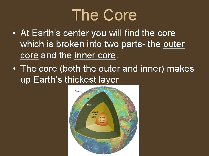 The Core • At Earth’s center you will find the core which is broken