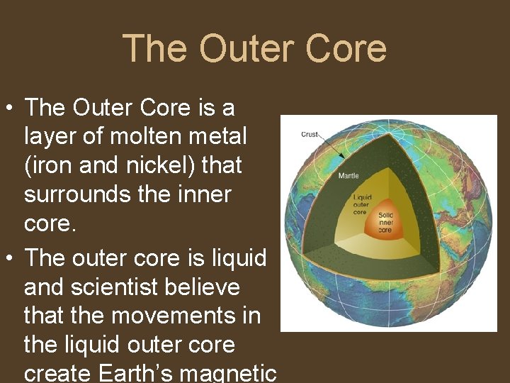 The Outer Core • The Outer Core is a layer of molten metal (iron