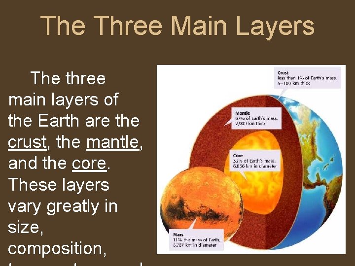 The Three Main Layers The three main layers of the Earth are the crust,