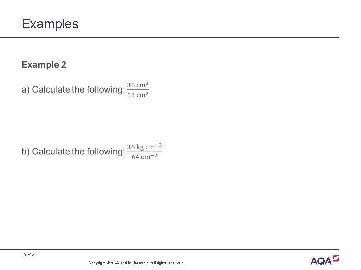 Examples • 10 of x Copyright © AQA and its licensors. All rights reserved. Examples • 10 of x Copyright © AQA and its licensors. All rights reserved.