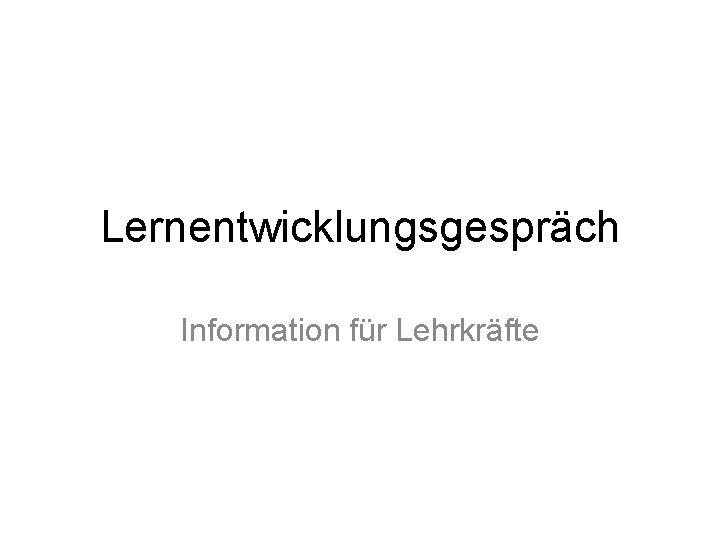 Lernentwicklungsgespräch Information für Lehrkräfte 