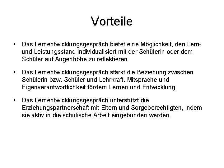 Vorteile • Das Lernentwicklungsgespräch bietet eine Möglichkeit, den Lernund Leistungsstand individualisiert mit der Schülerin