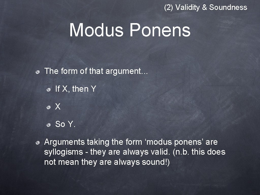 (2) Validity & Soundness Modus Ponens The form of that argument. . . If (2) Validity & Soundness Modus Ponens The form of that argument. . . If