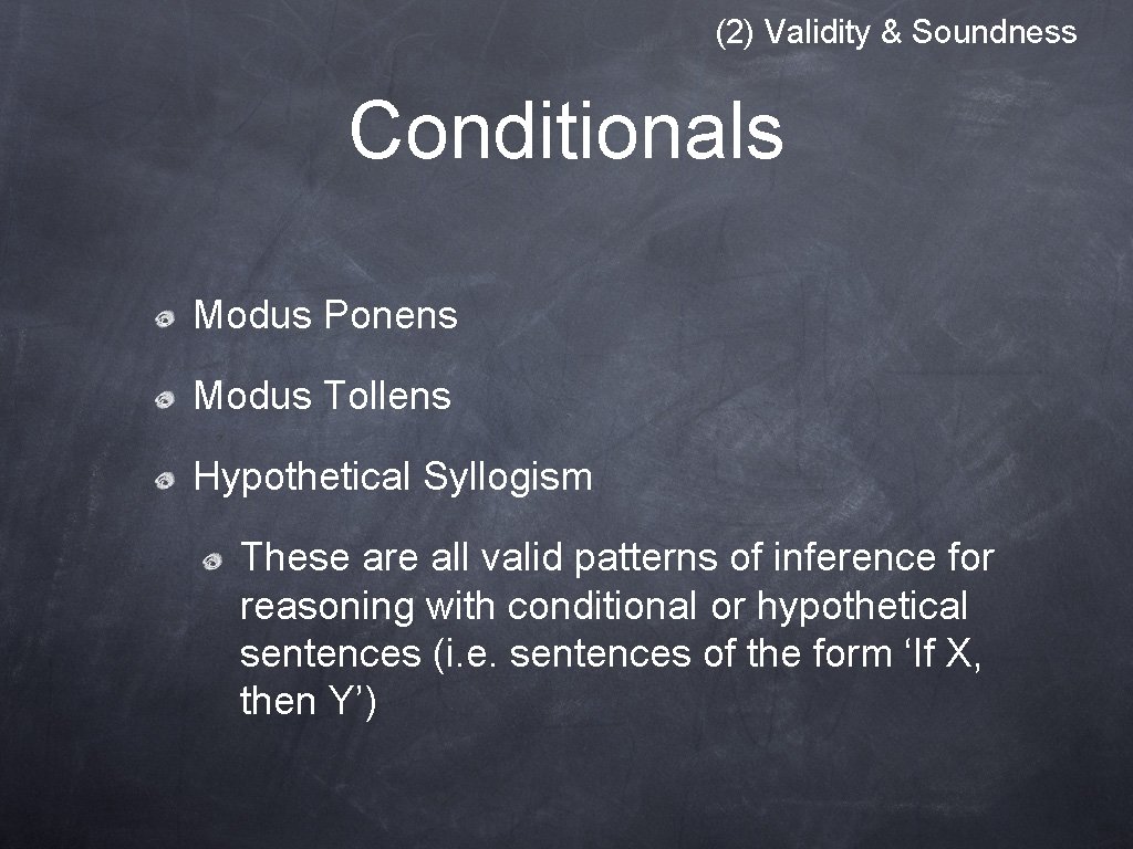 (2) Validity & Soundness Conditionals Modus Ponens Modus Tollens Hypothetical Syllogism These are all (2) Validity & Soundness Conditionals Modus Ponens Modus Tollens Hypothetical Syllogism These are all