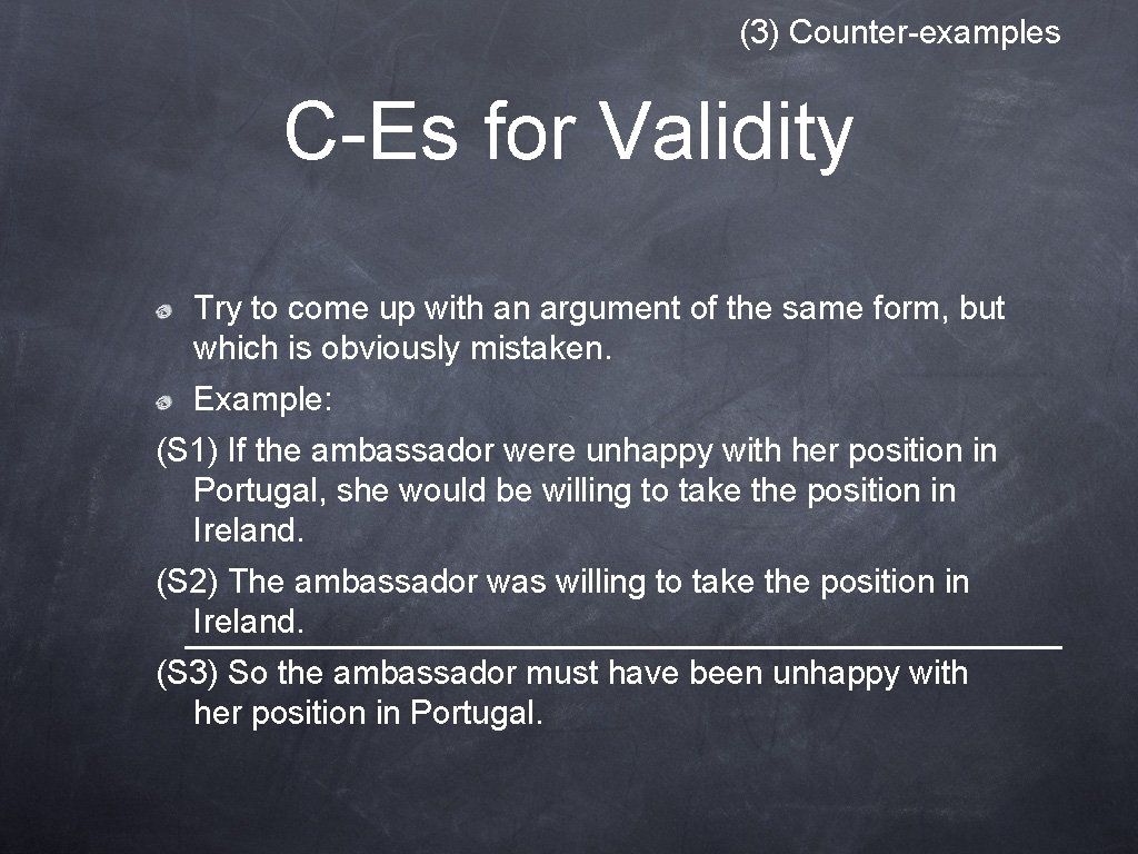 (3) Counter-examples C-Es for Validity Try to come up with an argument of the (3) Counter-examples C-Es for Validity Try to come up with an argument of the