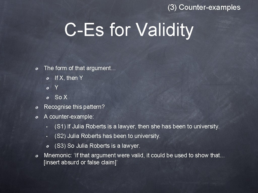 (3) Counter-examples C-Es for Validity The form of that argument. . . If X, (3) Counter-examples C-Es for Validity The form of that argument. . . If X,