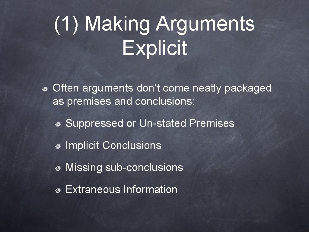 (1) Making Arguments Explicit Often arguments don’t come neatly packaged as premises and conclusions: (1) Making Arguments Explicit Often arguments don’t come neatly packaged as premises and conclusions: