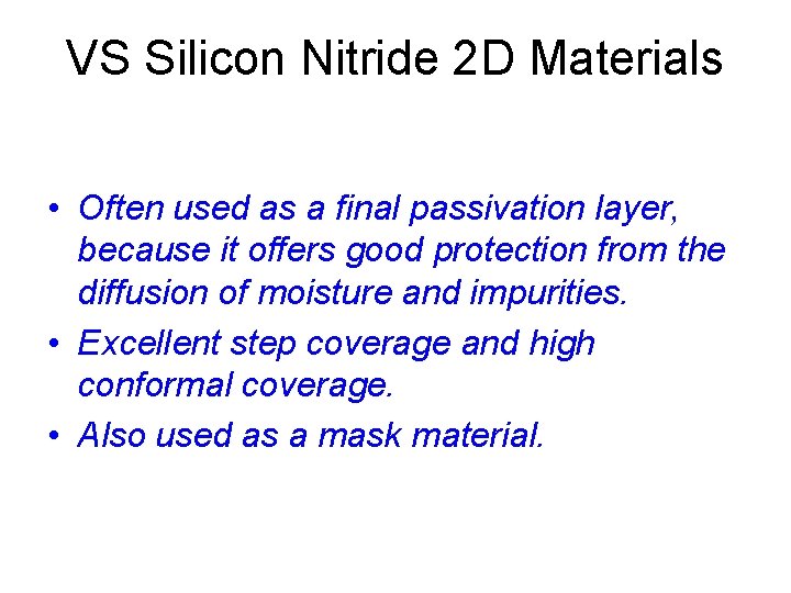 VS Silicon Nitride 2 D Materials • Often used as a final passivation layer,