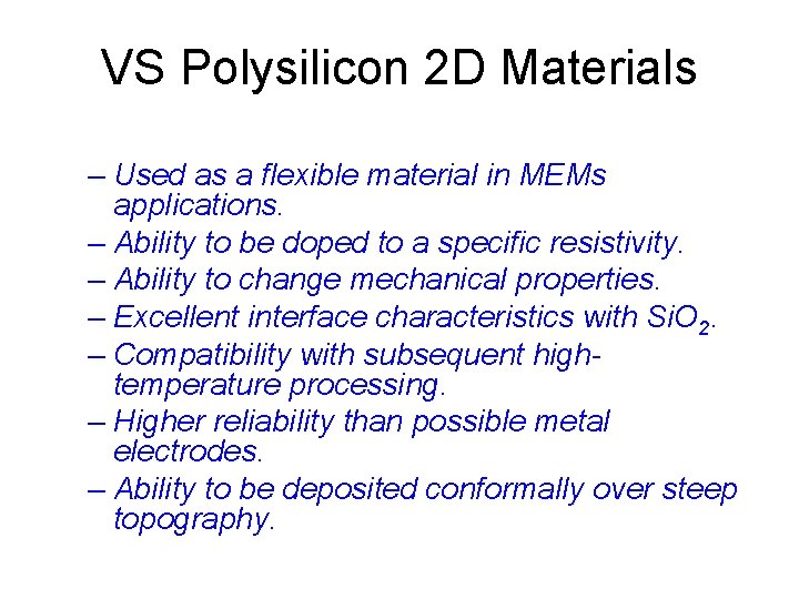 VS Polysilicon 2 D Materials – Used as a flexible material in MEMs applications.