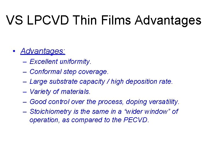 VS LPCVD Thin Films Advantages • Advantages: – – – Excellent uniformity. Conformal step